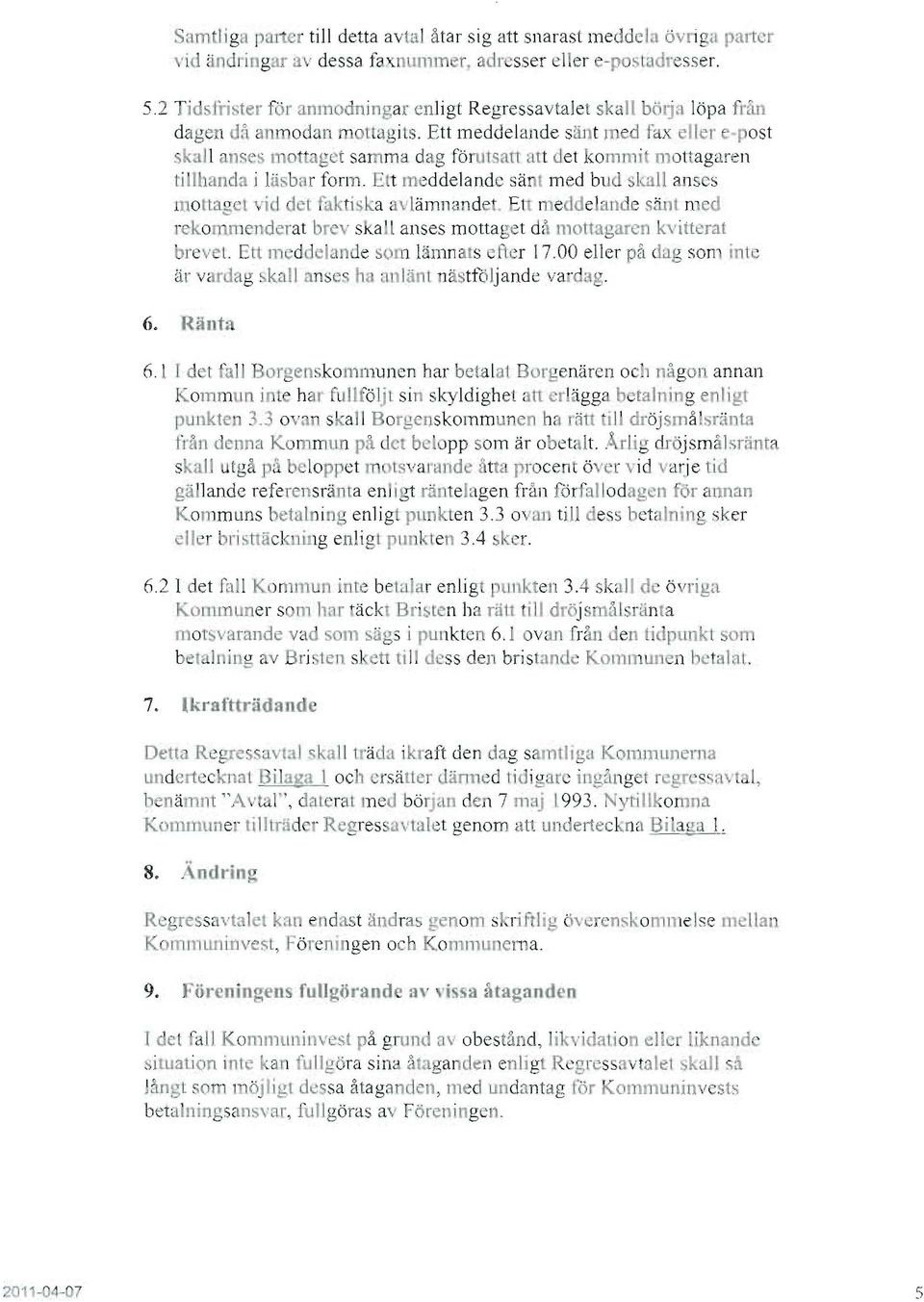 Ett meddelande sänt med fax elle r e-post ska ll anses mot age t samma dag fö ns an att det kommit mottagaren ti lhanda i läsbar form.