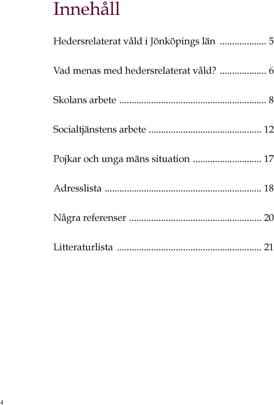 .. 8 Socialtjänstens arbete.