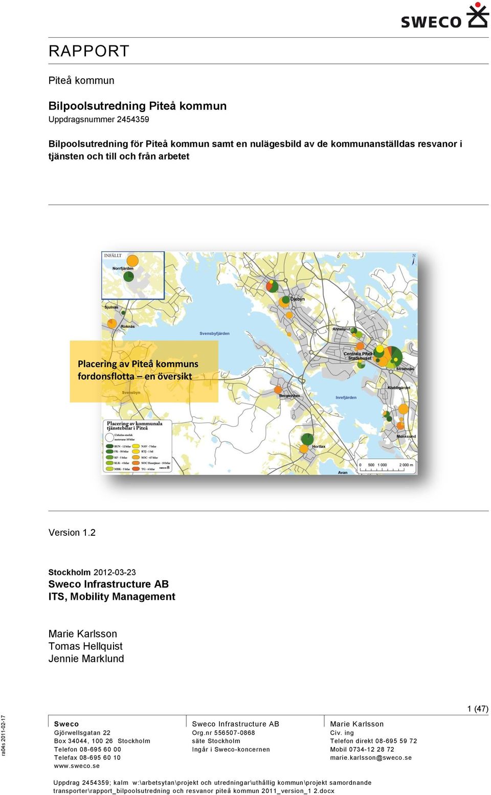 2 Stockholm 2012-03-23 Sweco Infrastructure AB ITS, Mobility Management Marie Karlsson Tomas Hellquist Jennie Marklund 1 (47) Sweco Gjörwellsgatan 22 Box 34044, 100