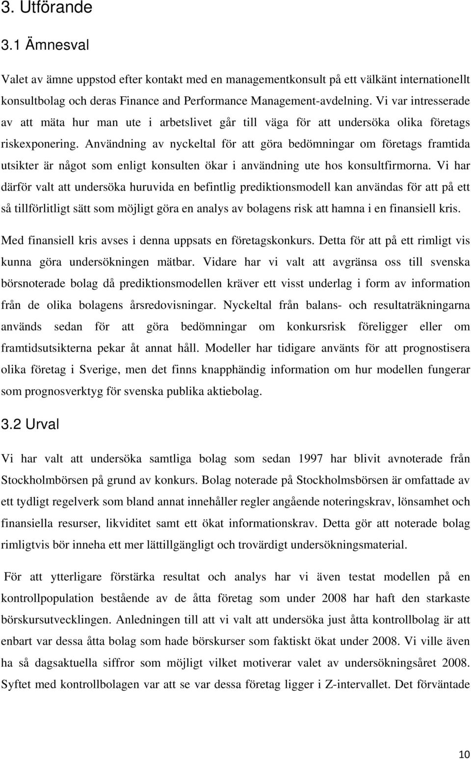 Användning av nyckeltal för att göra bedömningar om företags framtida utsikter är något som enligt konsulten ökar i användning ute hos konsultfirmorna.