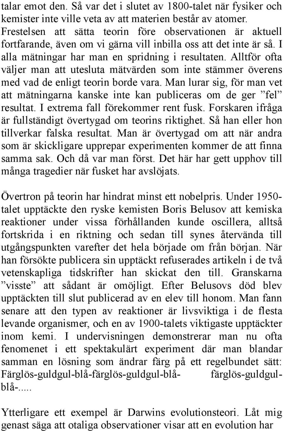 Alltför ofta väljer man att utesluta mätvärden som inte stämmer överens med vad de enligt teorin borde vara.