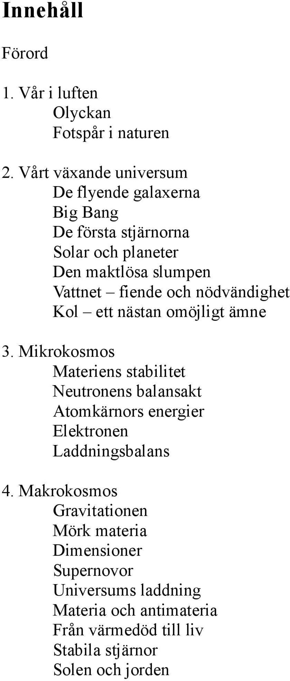 fiende och nödvändighet Kol ett nästan omöjligt ämne 3.