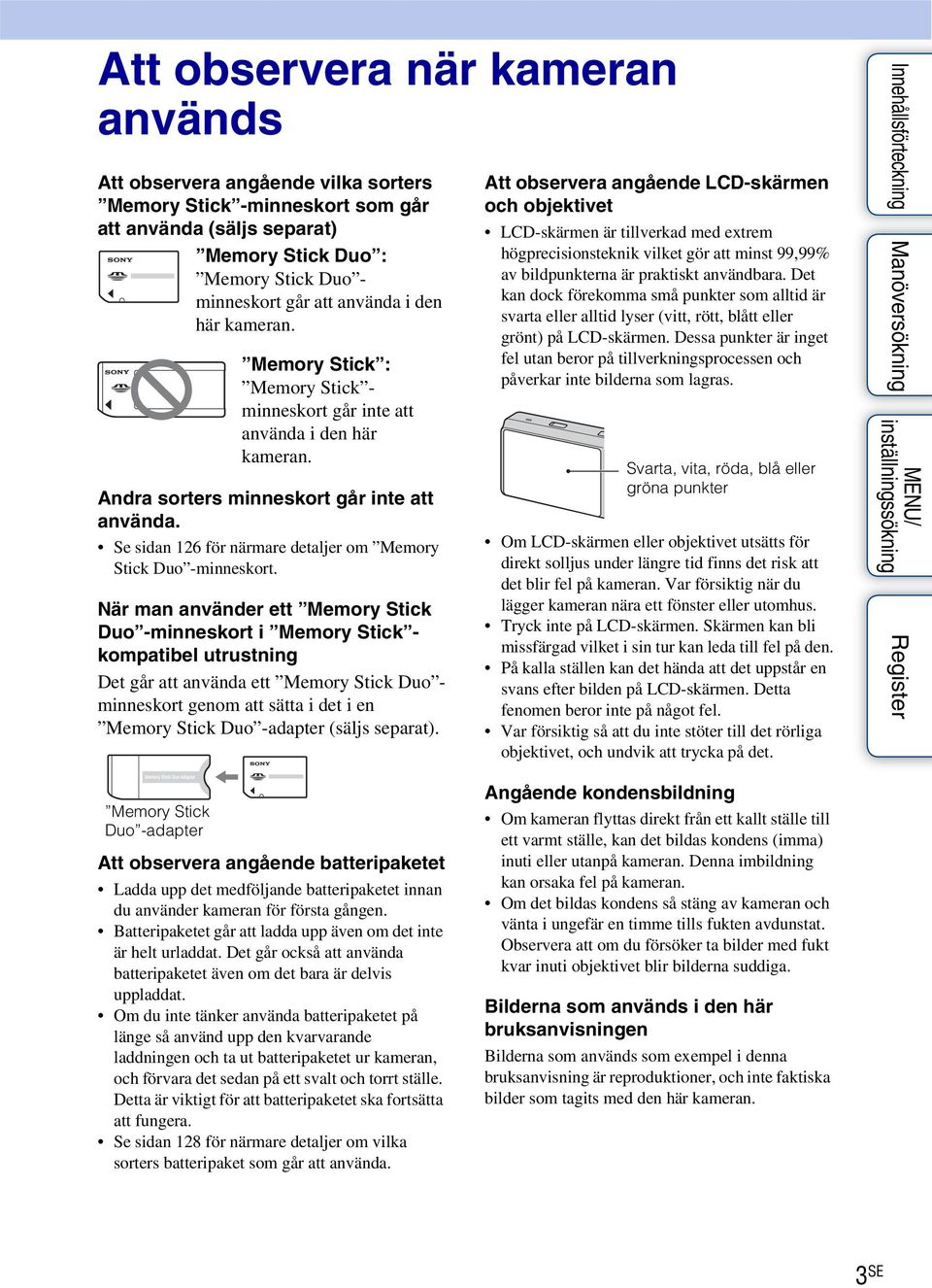 Se sidan 126 för närmare detaljer om Memory Stick Duo -minneskort.