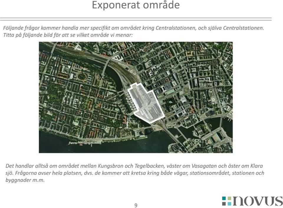 Titta på följande bild för att se vilket område vi menar: Det handlar alltså om området mellan