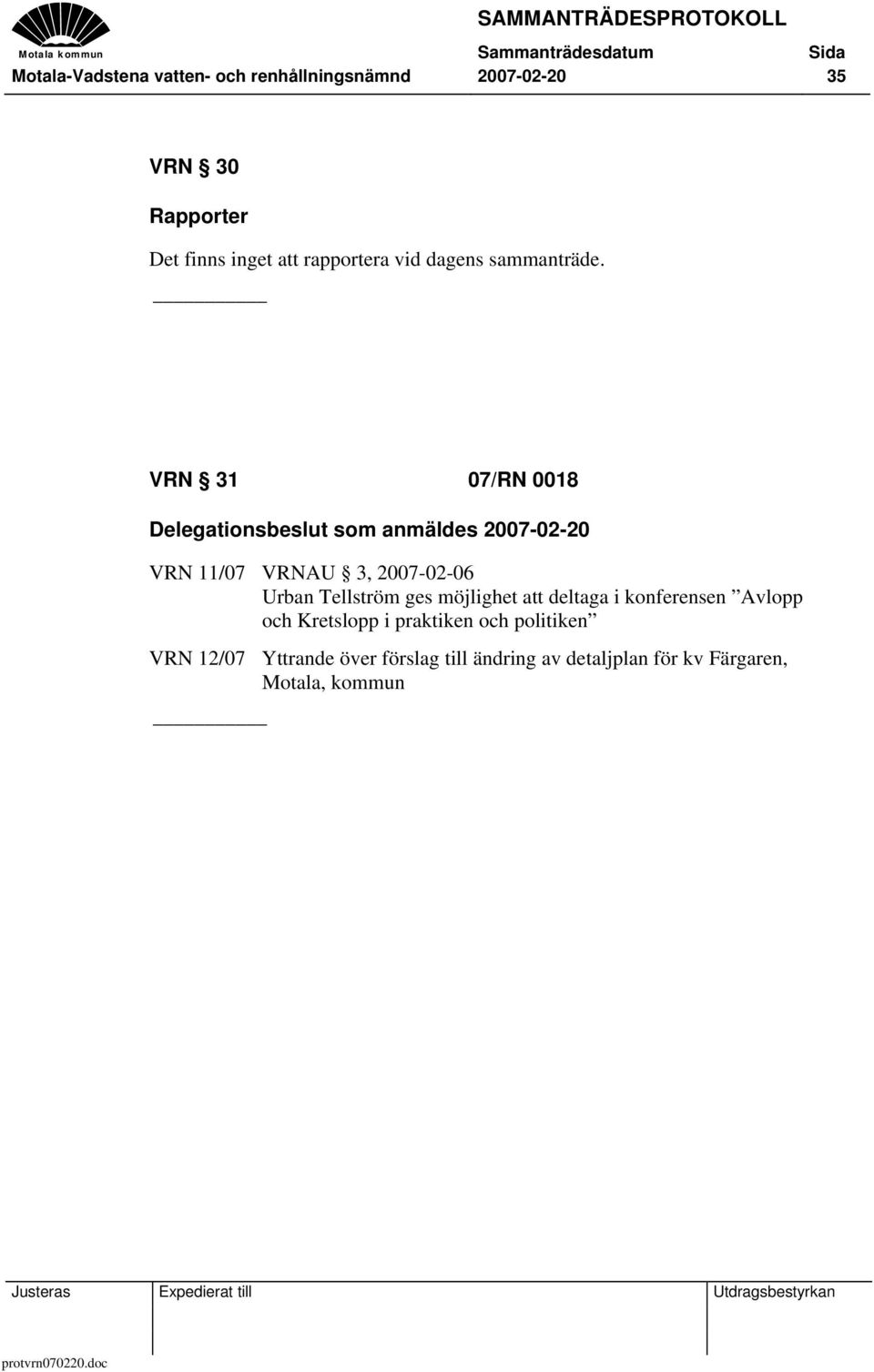 VRN 31 07/RN 0018 Delegationsbeslut som anmäldes 2007-02-20 VRN 11/07 VRNAU 3, 2007-02-06 Urban