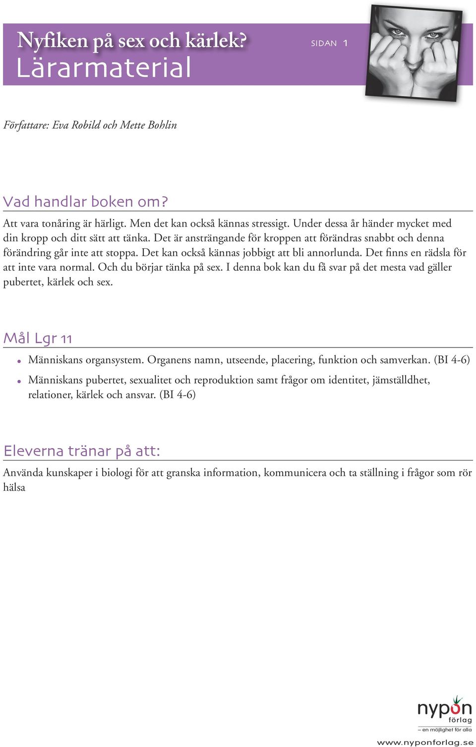 Det kan också kännas jobbigt att bli annorlunda. Det finns en rädsla för att inte vara normal. Och du börjar tänka på sex. I denna bok kan du få svar på det mesta vad gäller pubertet, kärlek och sex.