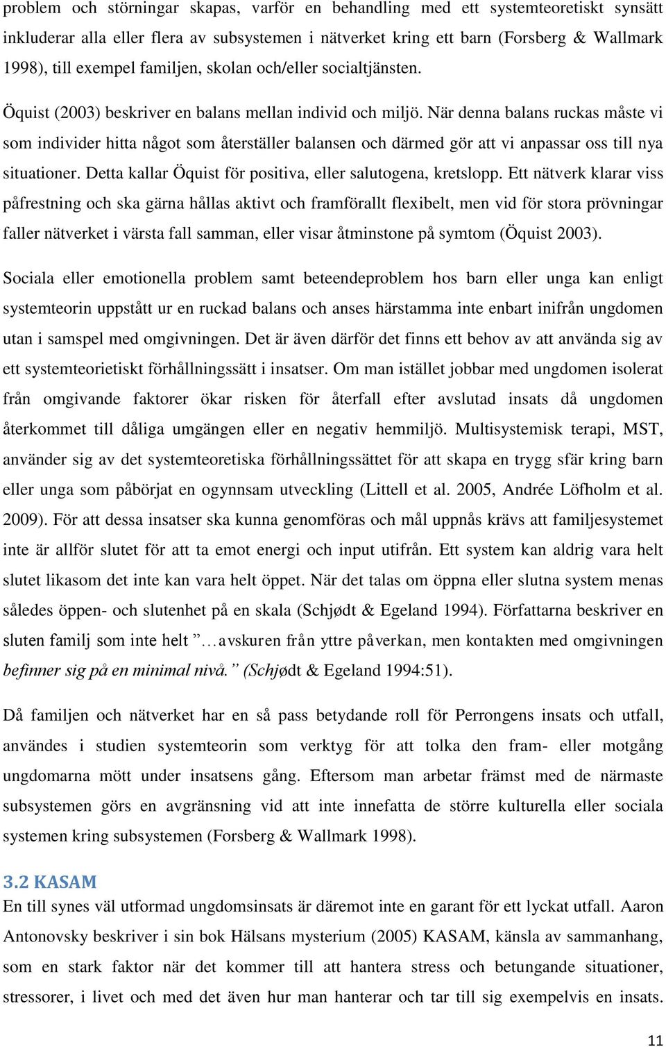 När denna balans ruckas måste vi som individer hitta något som återställer balansen och därmed gör att vi anpassar oss till nya situationer.