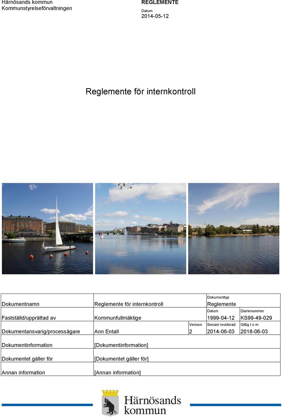 Version 2 Dokumenttyp Reglemente 1999-04-12 Senast reviderad 2014-06-03 Diarienummer KS99-49-029 Giltig t o m