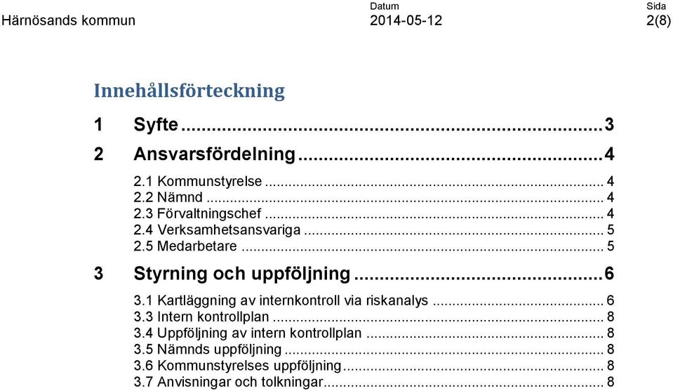 1 Kartläggning av internkontroll via riskanalys... 6 3.3 Intern kontrollplan... 8 3.