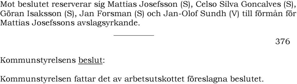 (V) till förmån för Mattias Josefssons avslagsyrkande.