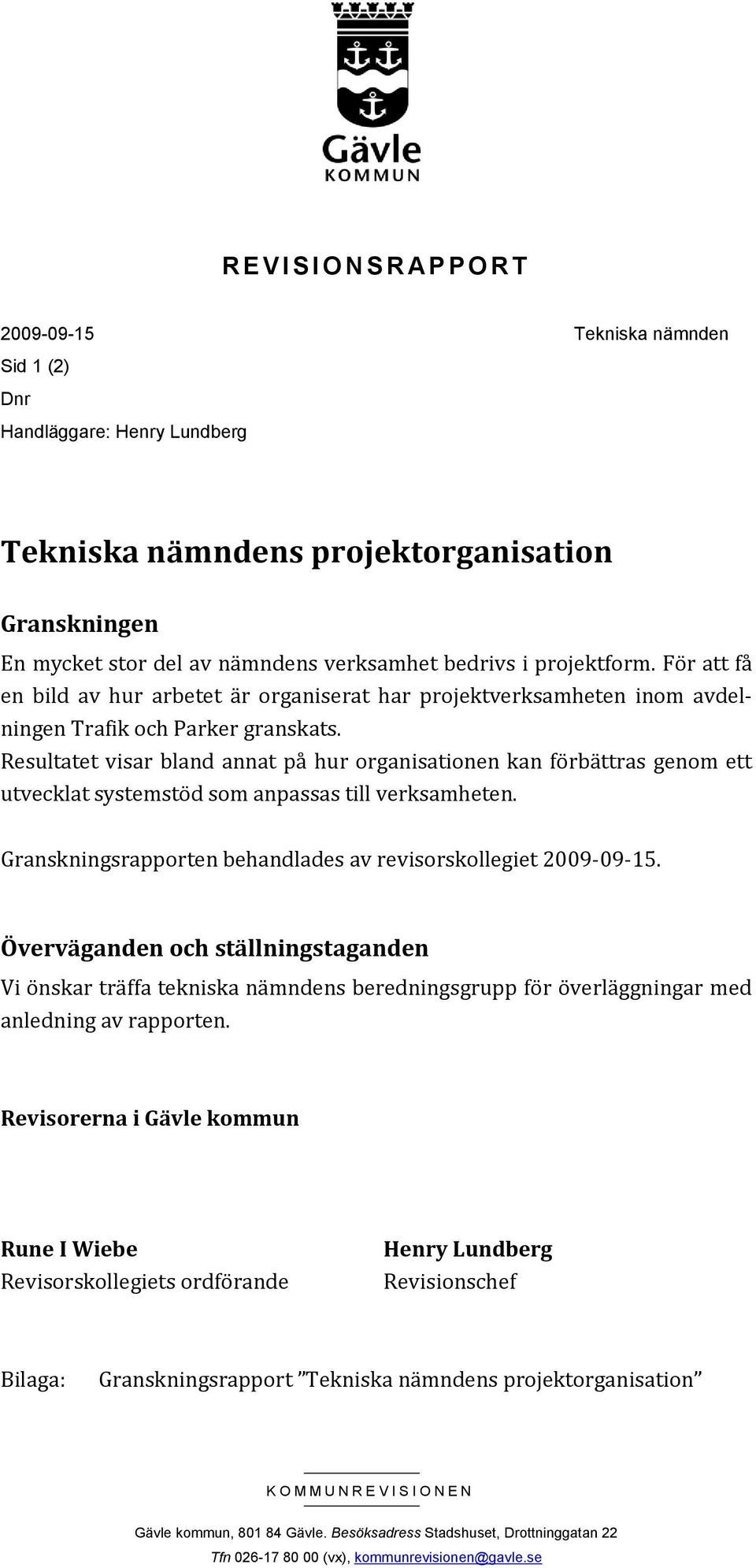 Resultatet visar bland annat på hur organisationen kan förbättras genom ett utvecklat systemstöd som anpassas till verksamheten. Granskningsrapporten behandlades av revisorskollegiet 2009-09-15.