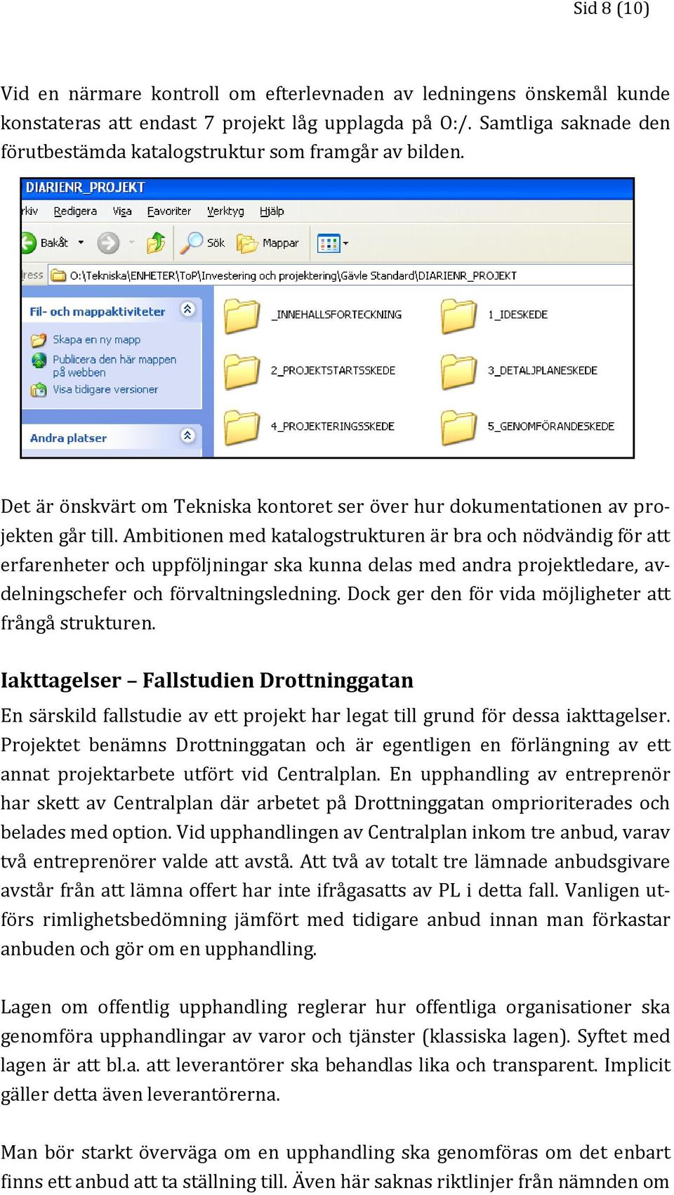 Ambitionen med katalogstrukturen är bra och nödvändig för att erfarenheter och uppföljningar ska kunna delas med andra projektledare, avdelningschefer och förvaltningsledning.