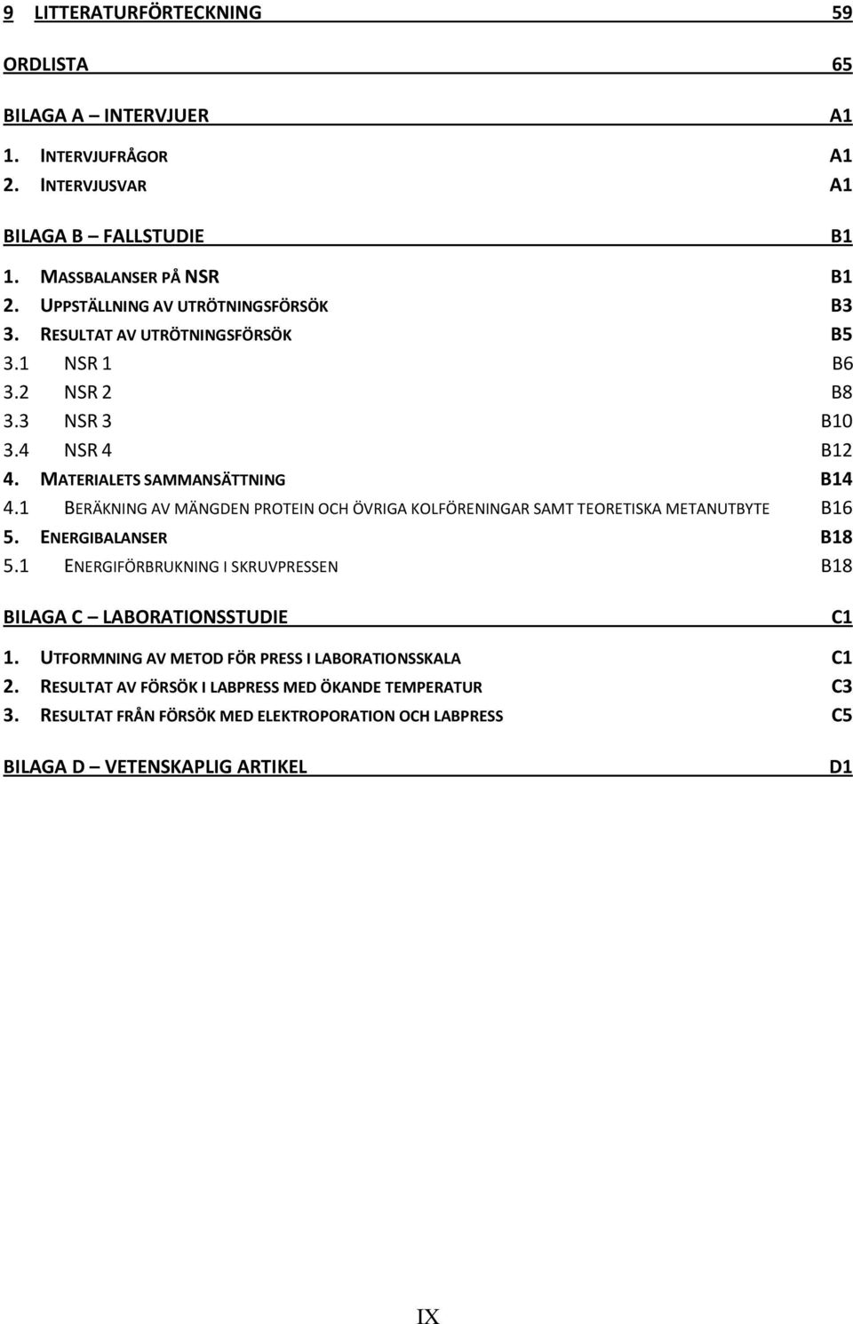 1 BERÄKNING AV MÄNGDEN PROTEIN OCH ÖVRIGA KOLFÖRENINGAR SAMT TEORETISKA METANUTBYTE B16 5. ENERGIBALANSER B18 5.