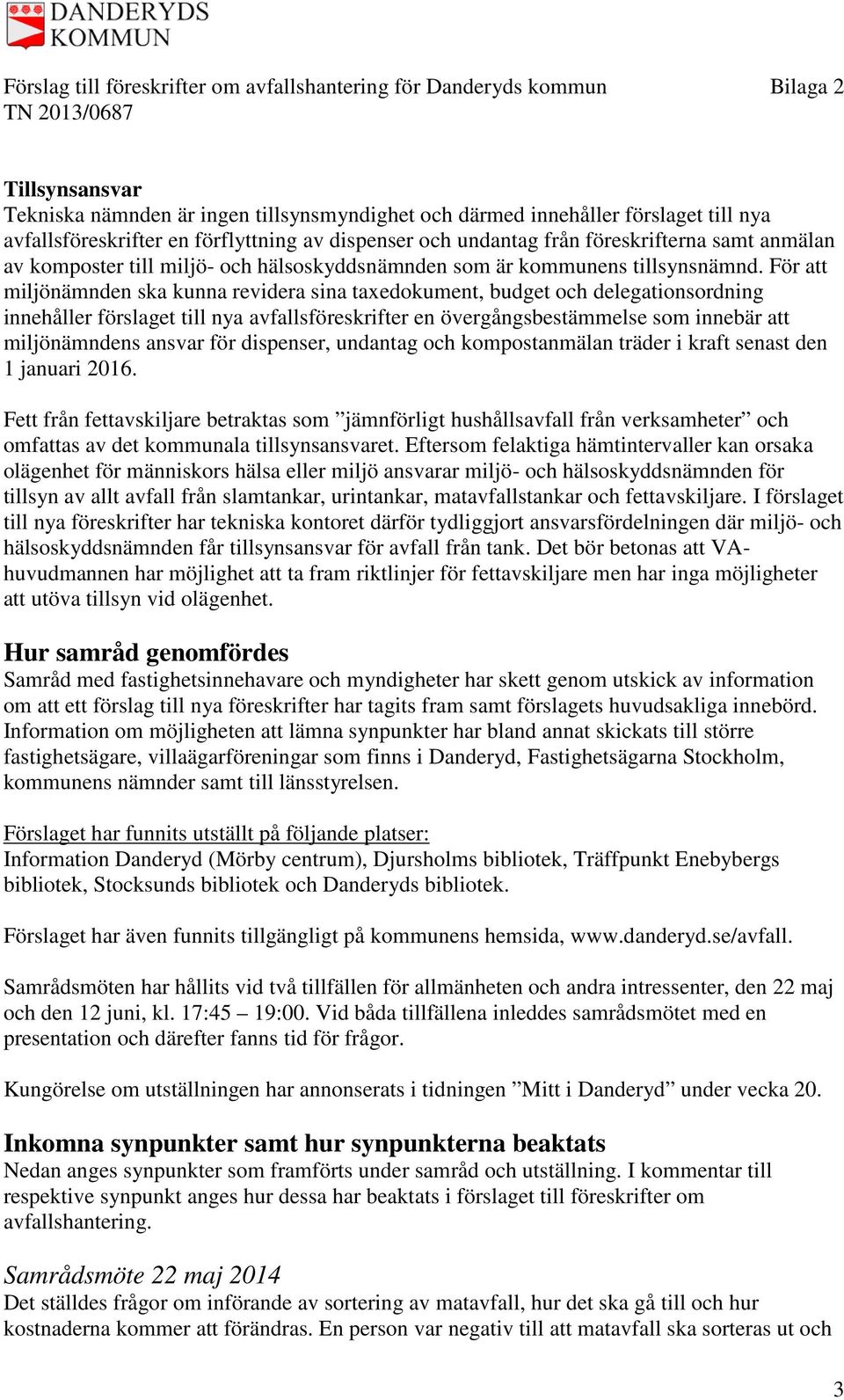 För att miljönämnden ska kunna revidera sina taxedokument, budget och delegationsordning innehåller förslaget till nya avfallsföreskrifter en övergångsbestämmelse som innebär att miljönämndens ansvar