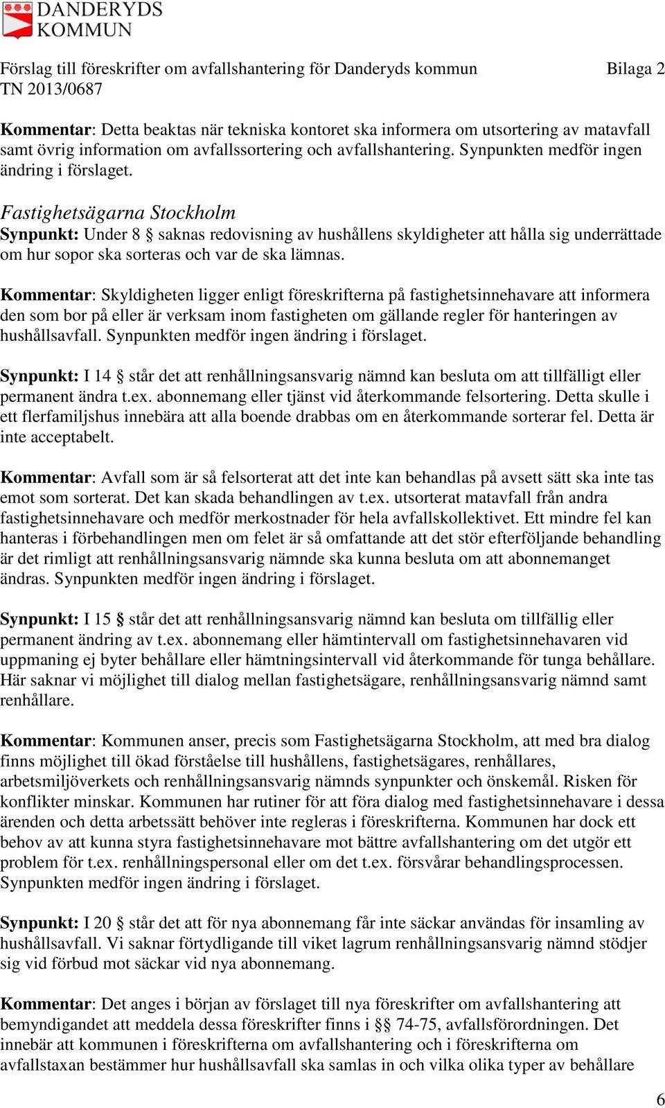 Kommentar: Skyldigheten ligger enligt föreskrifterna på fastighetsinnehavare att informera den som bor på eller är verksam inom fastigheten om gällande regler för hanteringen av hushållsavfall.