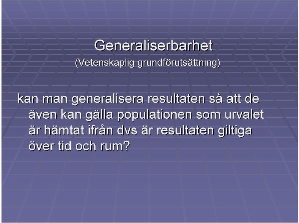 så s att de även kan gälla g populationen som urvalet