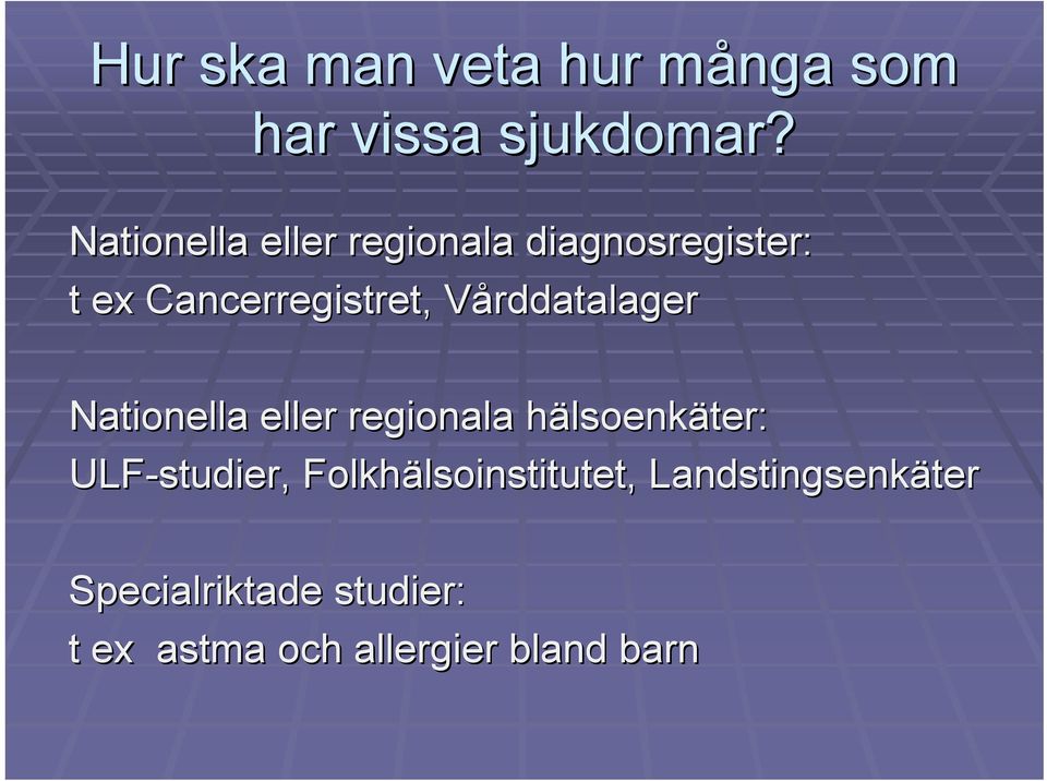 Vårddatalager Nationella eller regionala hälsoenkh lsoenkäter: ULF-studier,