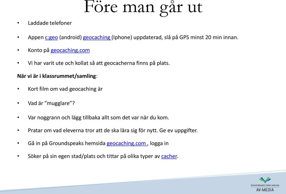 När vi är i klassrummet/samling: Kort film om vad geocaching är Vad är mugglare?