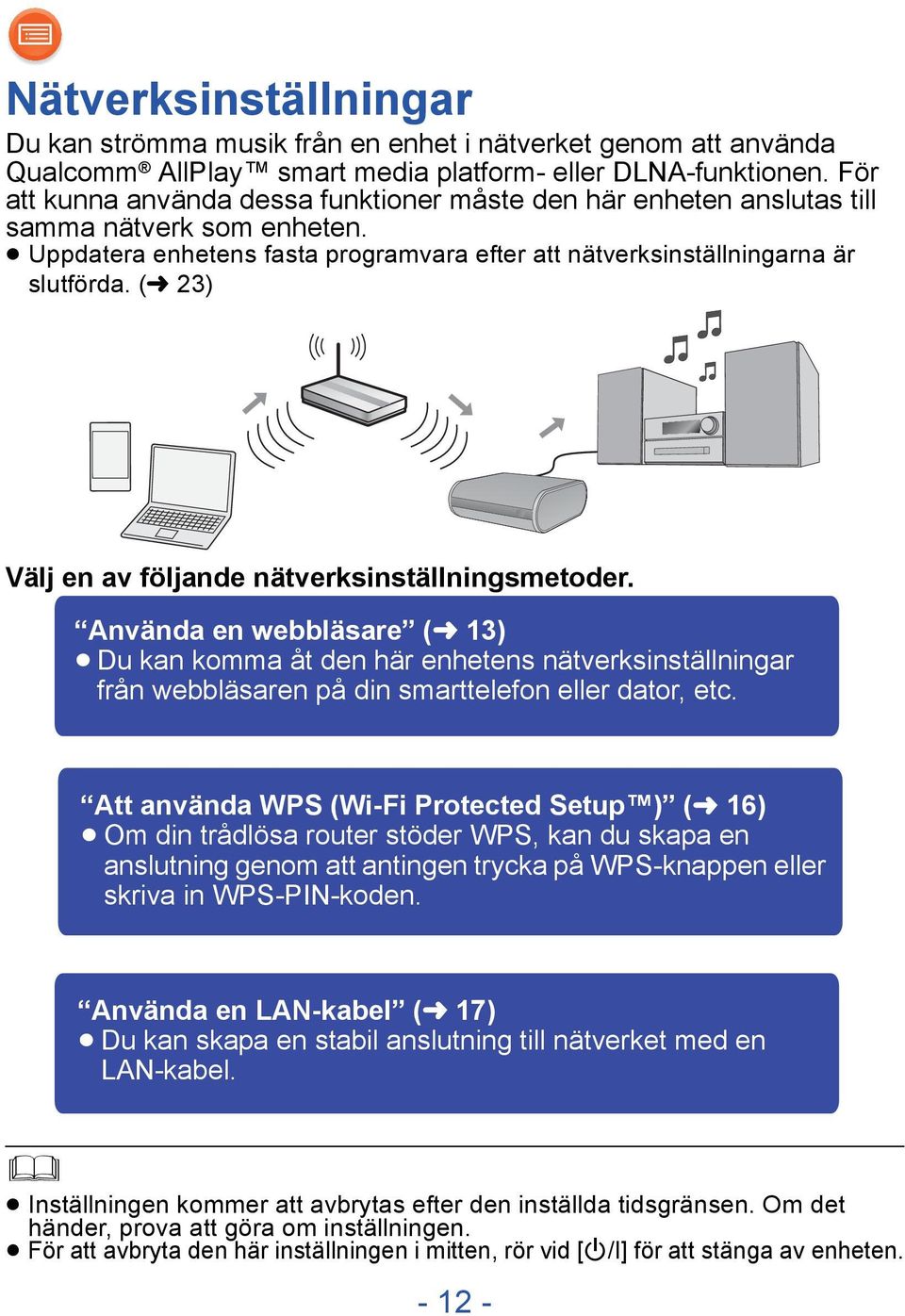 (l 23) Välj en av följande nätverksinställningsmetoder. Använda en webbläsare (l 13) Du kan komma åt den här enhetens nätverksinställningar från webbläsaren på din smarttelefon eller dator, etc.