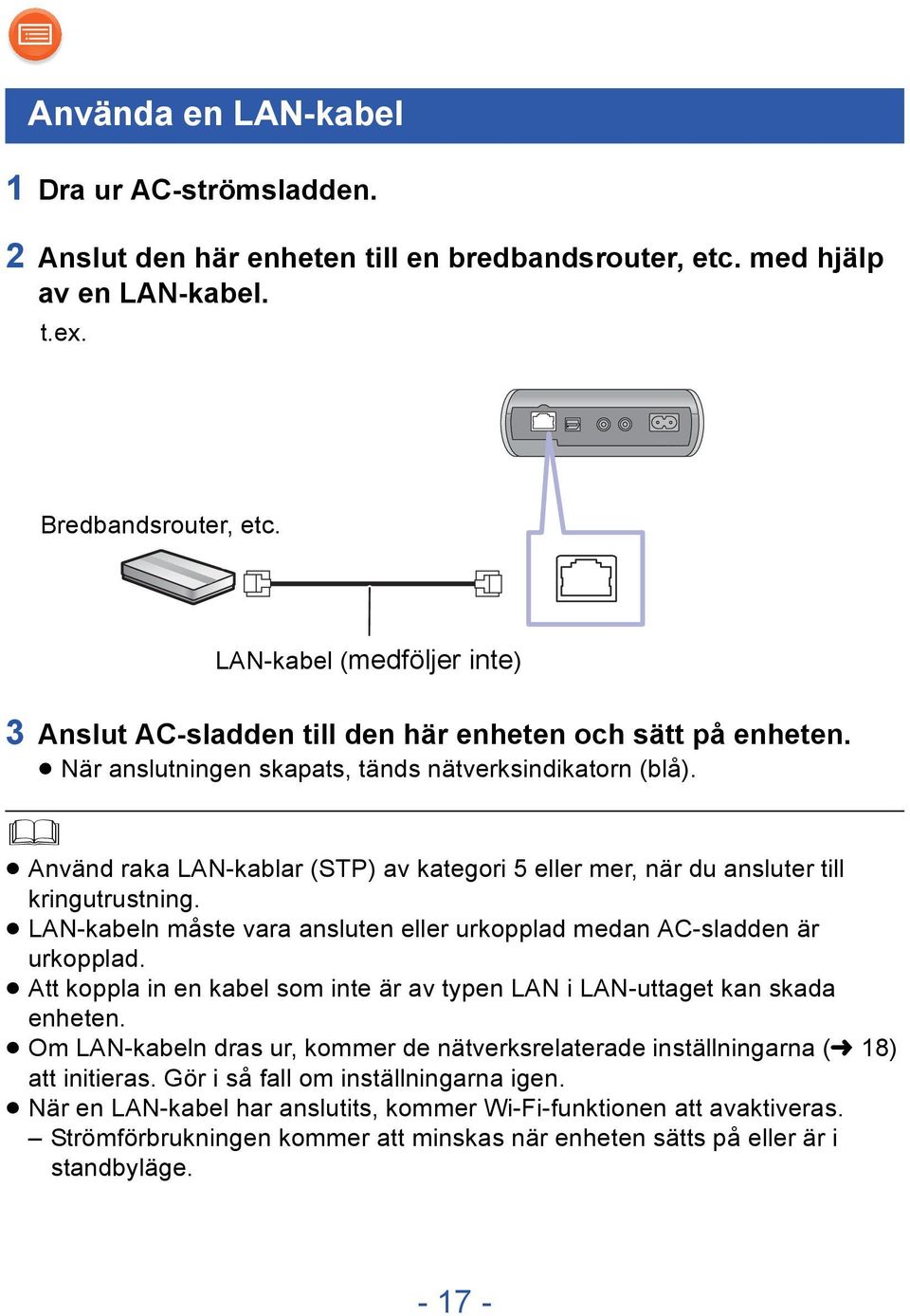 Använd raka LAN-kablar (STP) av kategori 5 eller mer, när du ansluter till kringutrustning. LAN-kabeln måste vara ansluten eller urkopplad medan AC-sladden är urkopplad.