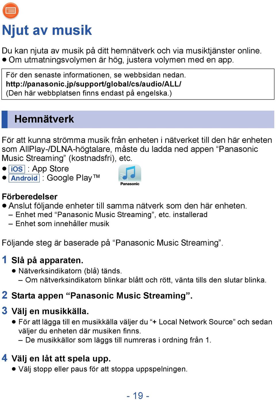 ) Hemnätverk För att kunna strömma musik från enheten i nätverket till den här enheten som AllPlay-/DLNA-högtalare, måste du ladda ned appen Panasonic Music Streaming (kostnadsfri), etc.