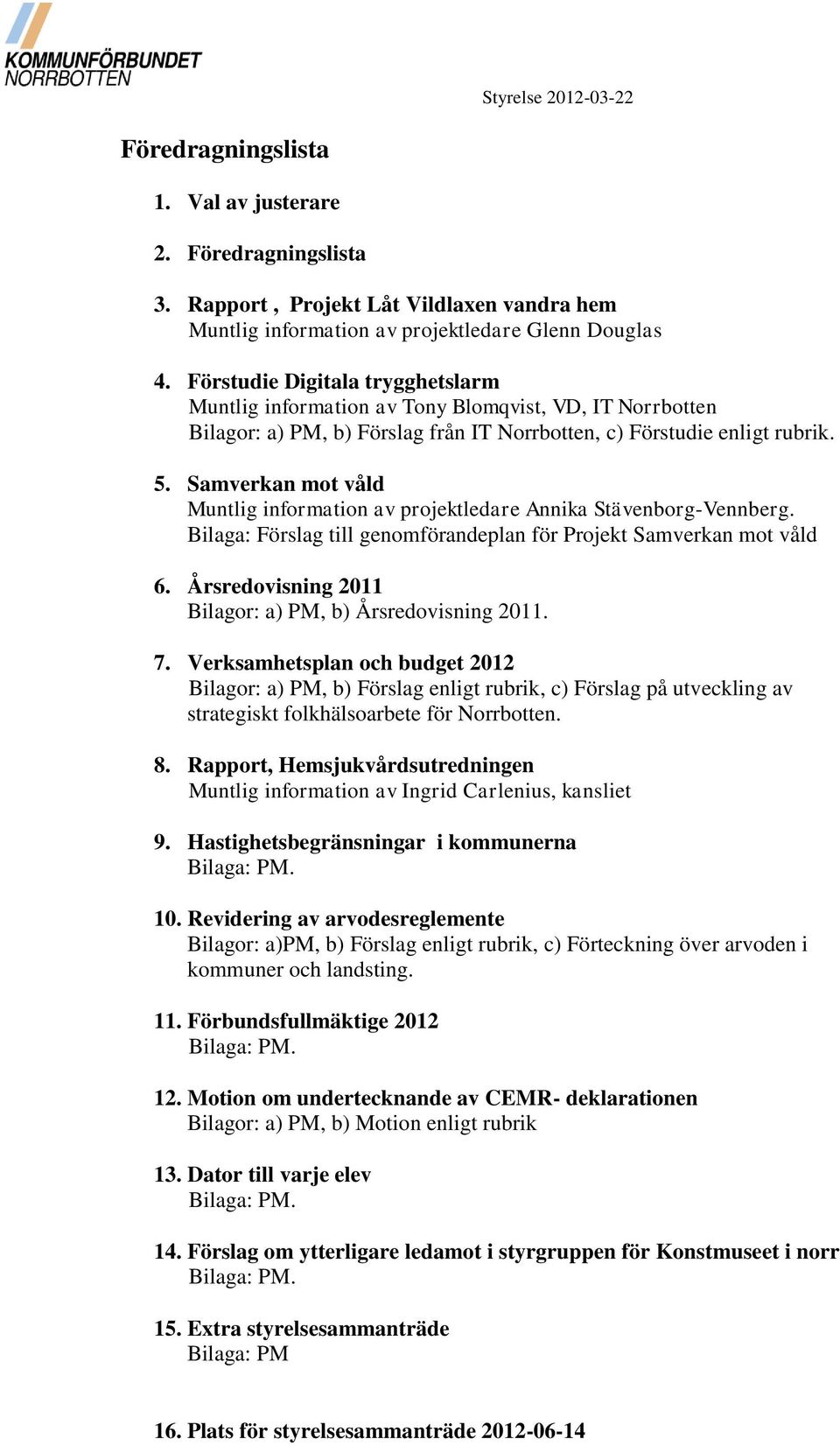 Samverkan mot våld Muntlig information av projektledare Annika Stävenborg-Vennberg. Bilaga: Förslag till genomförandeplan för Projekt Samverkan mot våld 6.