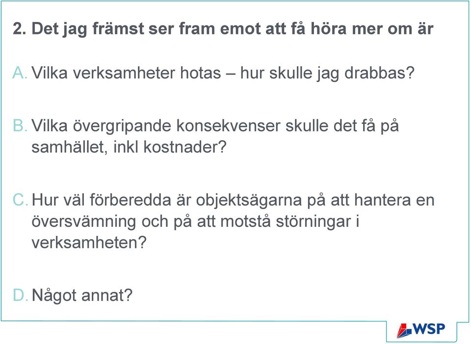 Vilka övergripande konsekvenser skulle det få på samhället, inkl kostnader? C.