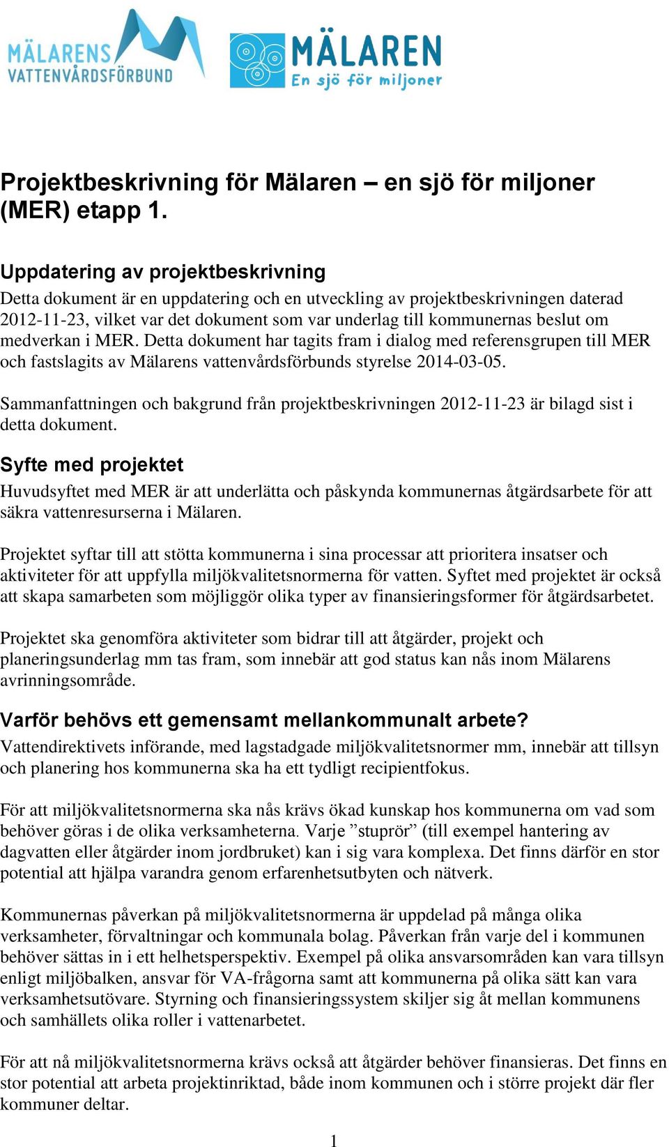 medverkan i MER. Detta dokument har tagits fram i dialog med referensgrupen till MER och fastslagits av Mälarens vattenvårdsförbunds styrelse -03-05.