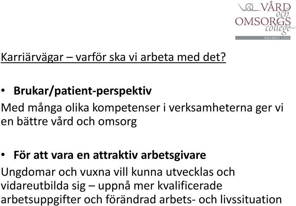 bättre vård och omsorg För att vara en attraktiv arbetsgivare Ungdomar och vuxna