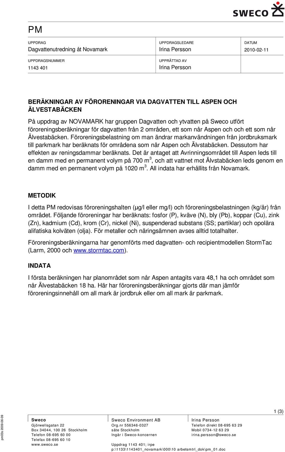 Föroreningsbelastning om man ändrar markanvändningen från jordbruksmark till parkmark har beräknats för områdena som når Aspen och Älvstabäcken. Dessutom har effekten av reningsdammar beräknats.