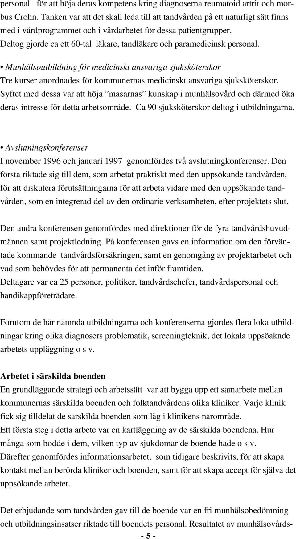 Deltog gjorde ca ett 60-tal läkare, tandläkare och paramedicinsk personal.