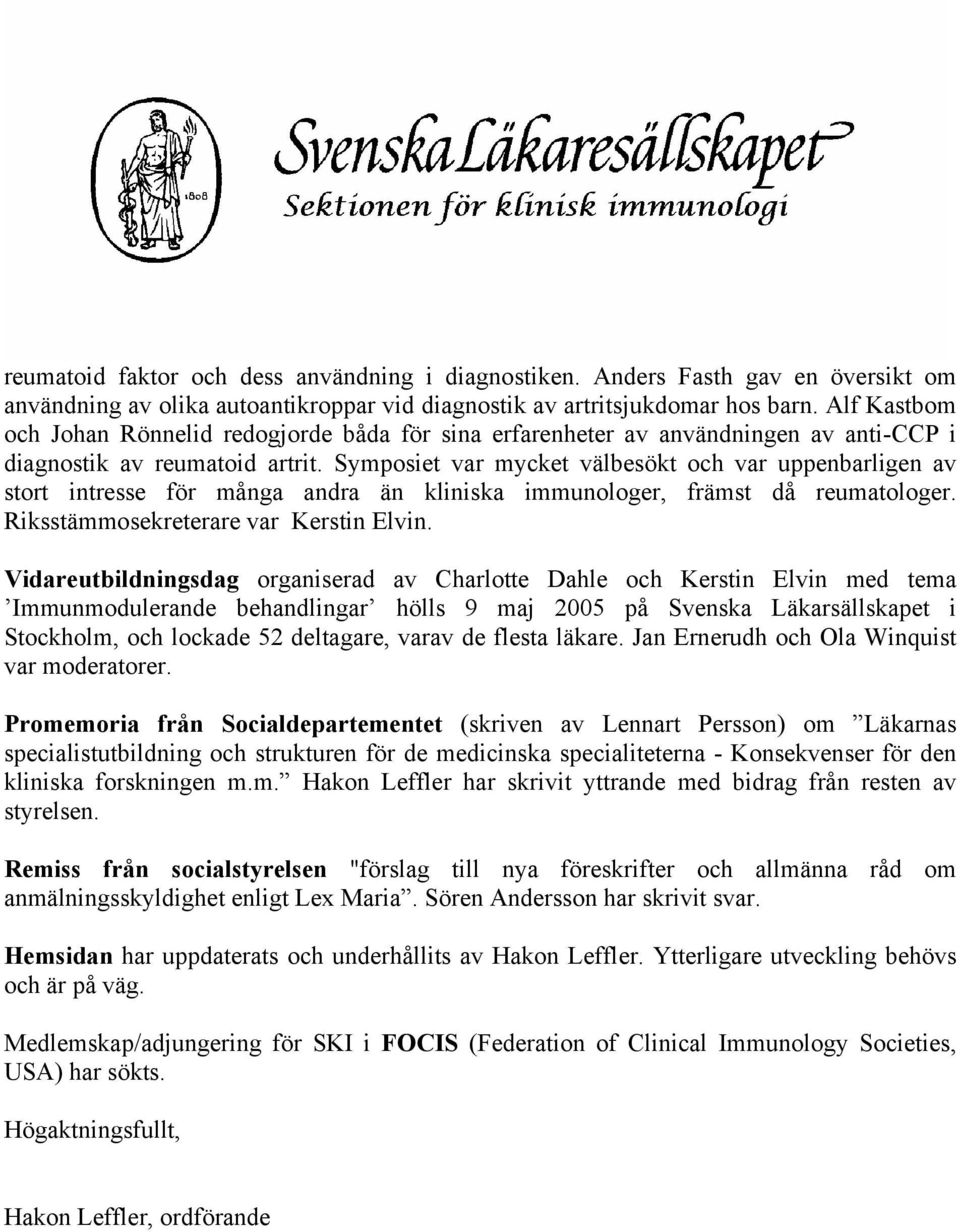 Symposiet var mycket välbesökt och var uppenbarligen av stort intresse för många andra än kliniska immunologer, främst då reumatologer. Riksstämmosekreterare var Kerstin Elvin.