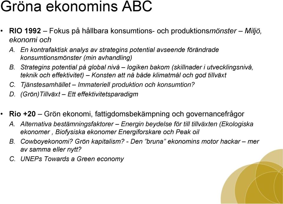 Strategins potential på global nivå logiken bakom (skillnader i utvecklingsnivå, teknik och effektivitet) Konsten att nå både klimatmål och god tillväxt C.