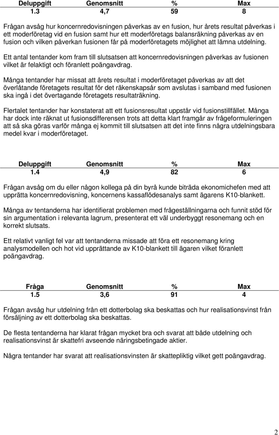 vilken påverkan fusionen får på moderföretagets möjlighet att lämna utdelning.