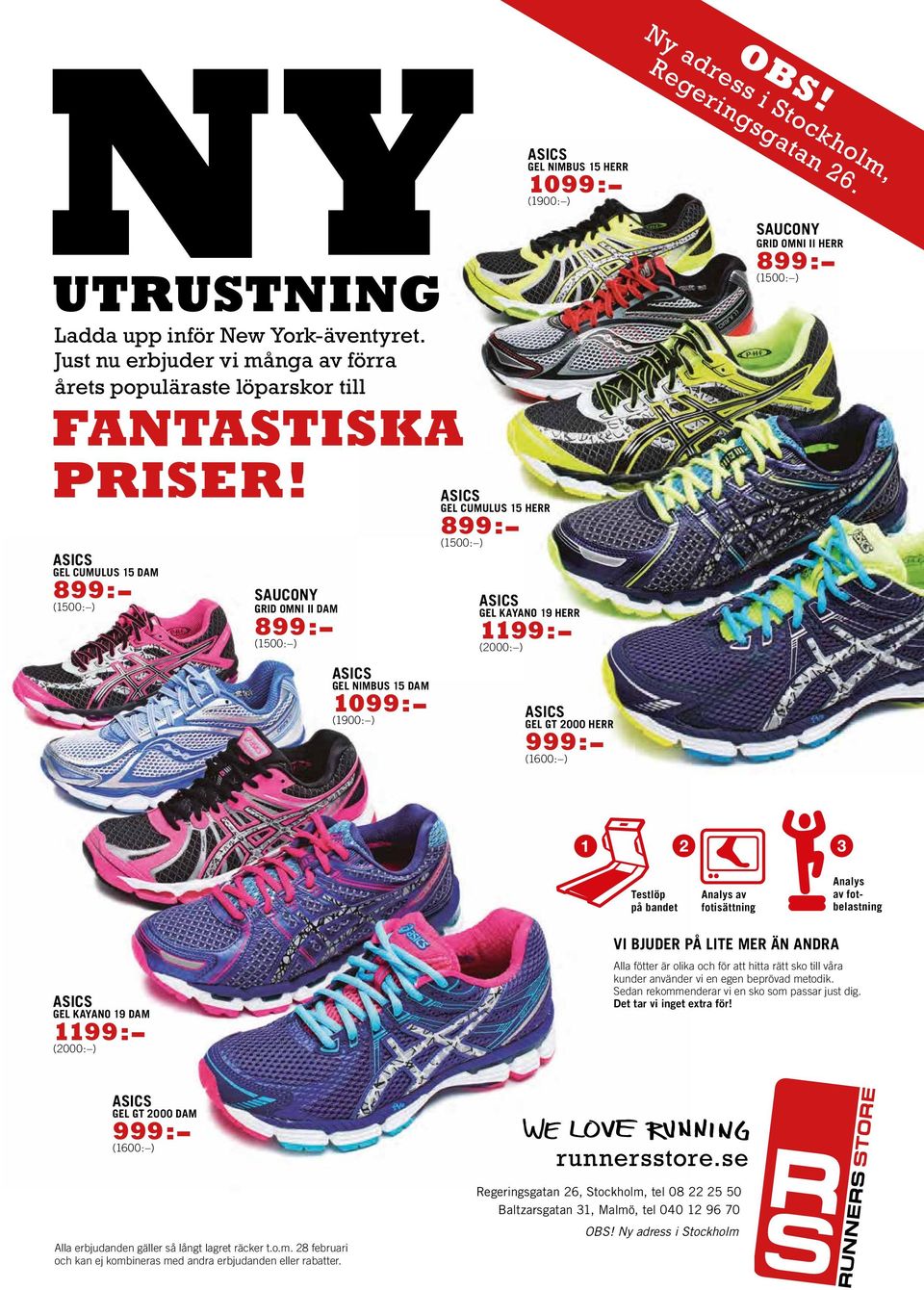 ASICS GEL KAYANO 19 HERR 1199: (2000: ) ASICS GEL GT 2000 HERR 999: (1600: ) Ny adress i Stockholm, Regeringsgatan 26. OBS!