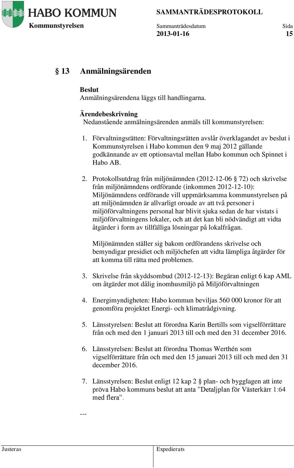 12 gällande godkännande av ett optionsavtal mellan Habo kommun och Spinnet i Habo AB. 2.