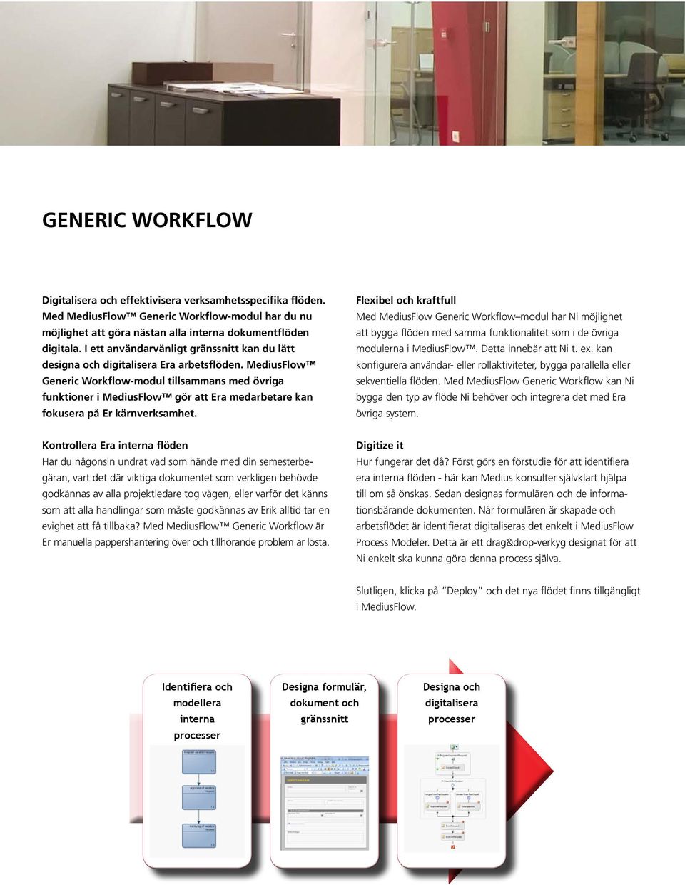 Mediusflow generic Workflow-modul tillsammans med övriga funktioner i Mediusflow gör att Era medarbetare kan fokusera på Er kärnverksamhet.