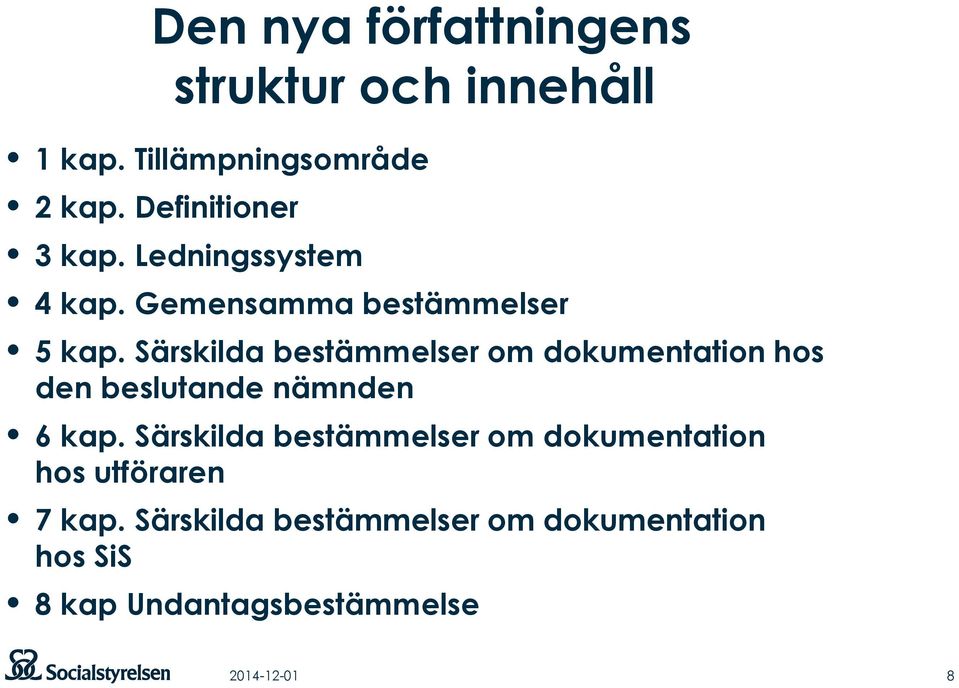 Särskilda bestämmelser om dokumentation hos den beslutande nämnden 6 kap.