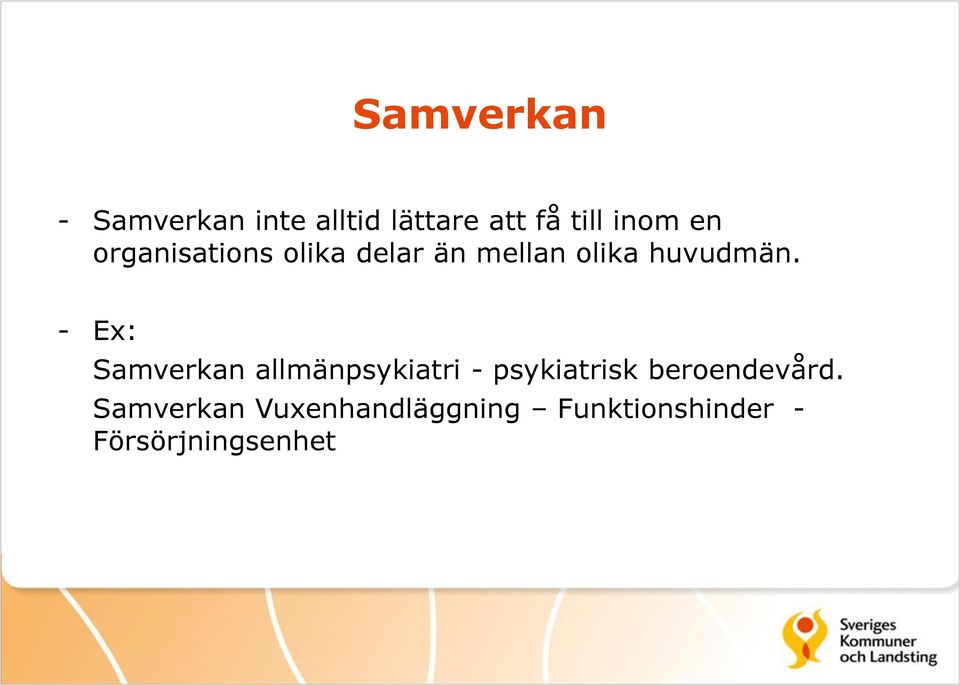 - Ex: Samverkan allmänpsykiatri - psykiatrisk beroendevård.