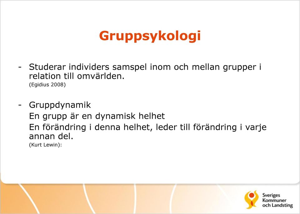 (Egidius 2008) - Gruppdynamik En grupp är en dynamisk