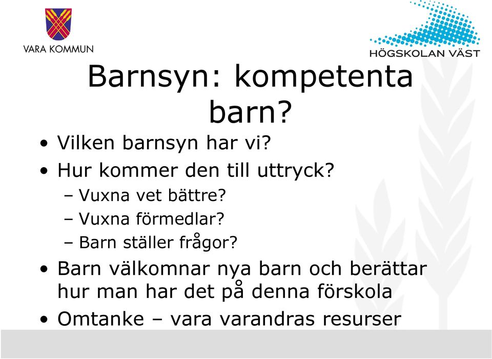 Vuxna förmedlar? Barn ställer frågor?