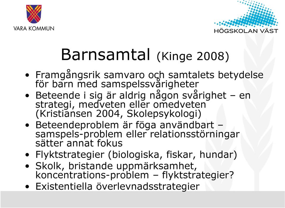 är föga användbart samspels-problem eller relationsstörningar sätter annat fokus Flyktstrategier (biologiska,