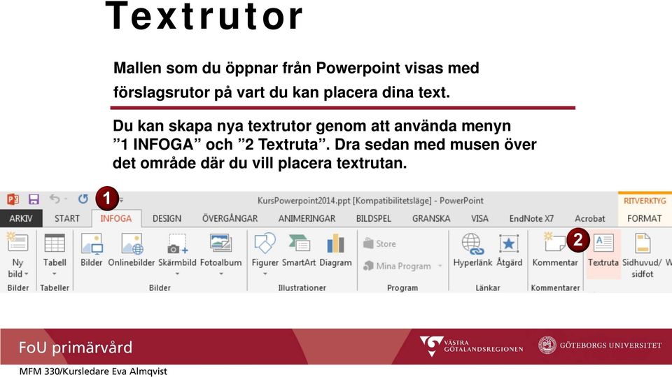 Du kan skapa nya textrutor genom att använda menyn 1 INFOGA