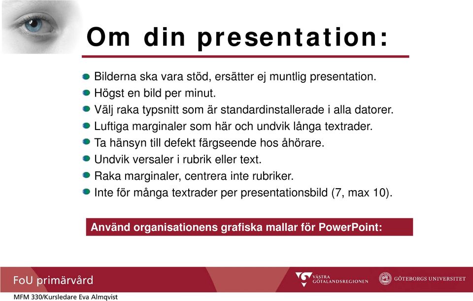 Luftiga marginaler som här och undvik långa textrader. Ta hänsyn till defekt färgseende hos åhörare.