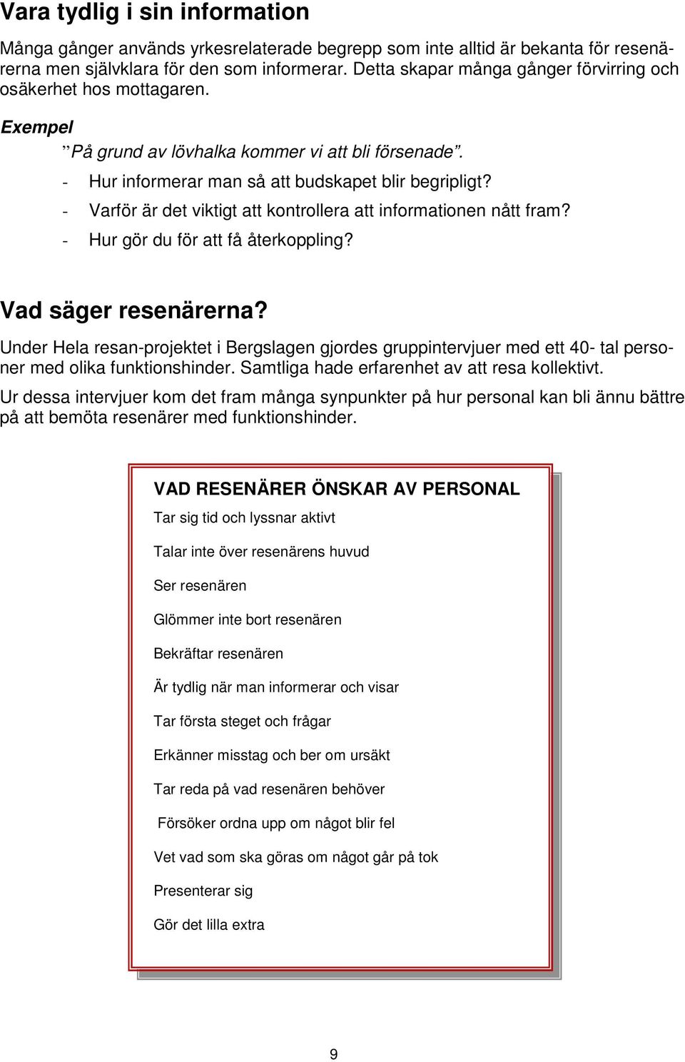 - Varför är det viktigt att kontrollera att informationen nått fram? - Hur gör du för att få återkoppling? Vad säger resenärerna?