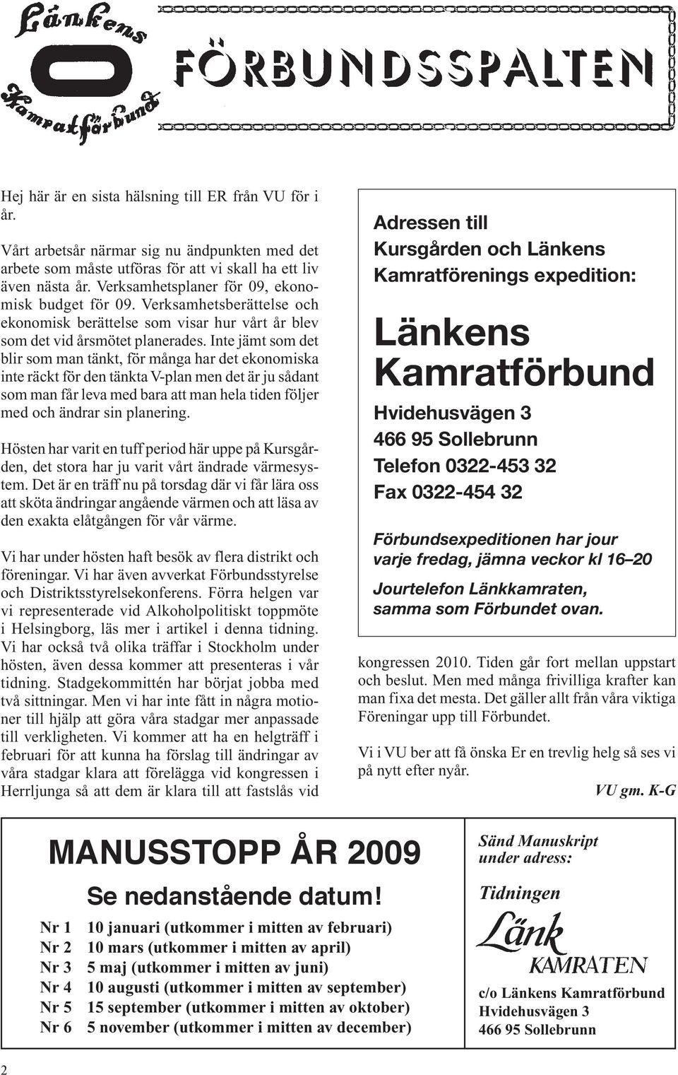 Inte jämt som det blir som man tänkt, för många har det ekonomiska inte räckt för den tänkta V-plan men det är ju sådant som man får leva med bara att man hela tiden följer med och ändrar sin