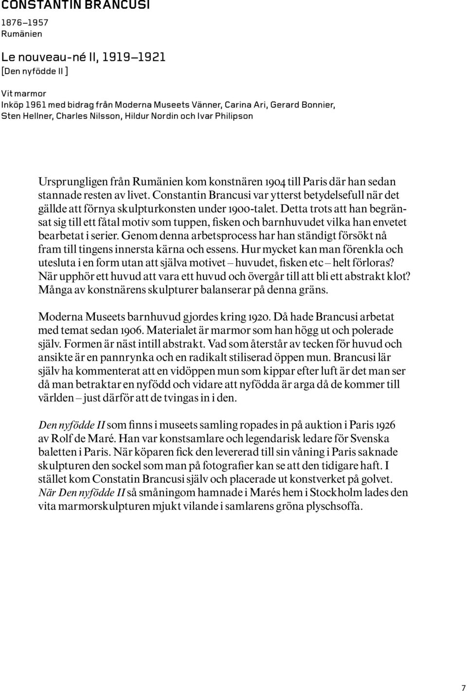 Constantin Brancusi var ytterst betydelsefull när det gällde att förnya skulpturkonsten under 1900-talet.