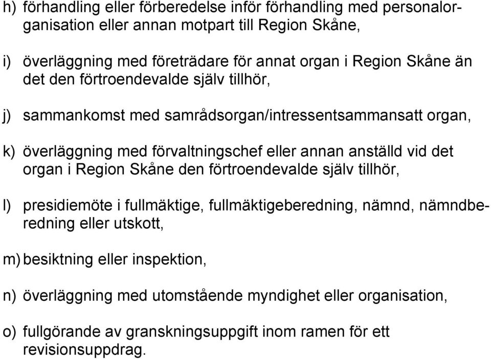 annan anställd vid det organ i Region Skåne den förtroendevalde själv tillhör, l) presidiemöte i fullmäktige, fullmäktigeberedning, nämnd, nämndberedning eller