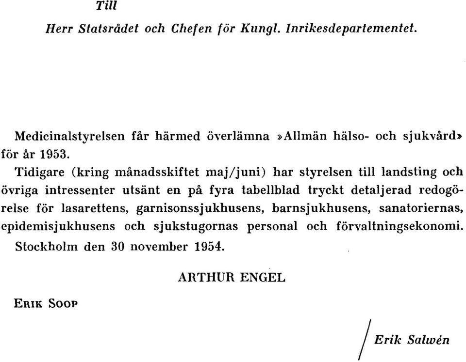 Tidigare (kring månadsskiftet maj/juni) har styrelsen till landsting och övriga intressenter utsänt en på fyra tabellblad