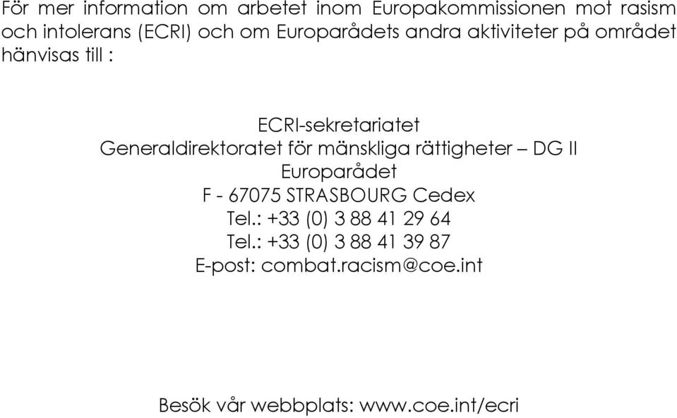 för mänskliga rättigheter DG II Europarådet F - 67075 STRASBOURG Cedex Tel.